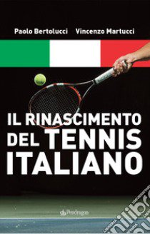 Il rinascimento del tennis italiano libro di Bertolucci Paolo; Martucci Vincenzo