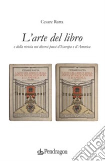 L'arte del libro e della rivista nei diversi paesi d'Europa e d'America libro di Ratta Cesare