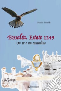 Fossalta. Estate 1249. Un re e un contadino libro di Tibaldi Marco