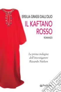 Il kaftano rosso. La prima indagine dell'investigatore Riccardo Nielsen libro di Grassi Dall'Olio Ersilia