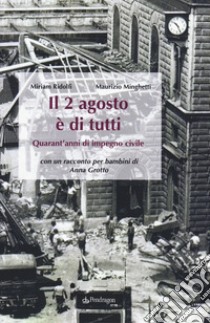 Il 2 agosto è di tutti. Quarant'anni di impegno civile libro di Ridolfi Miriam; Minghetti Maurizio