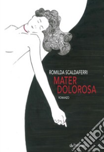 Mater dolorosa libro di Scaldaferri Romilda