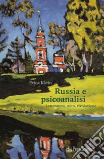 Russia e psicoanalisi. Letteratura, mito, rivoluzione libro di Klein Erica