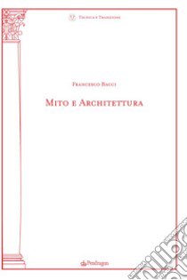 Mito e architettura libro di Bacci Francesco