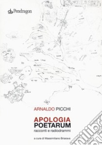 Apologia poetarum. Racconti e radiodrammi libro di Picchi Arnaldo; Briarava M. (cur.)