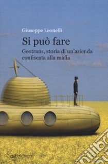 Si può fare. Geotrans, storia di un'azienda confiscata alla mafia libro di Leonelli Giuseppe