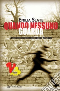 Quando nessuno guarda. La seconda indagine dell'ispettor Marchetti libro di Emilia Slate