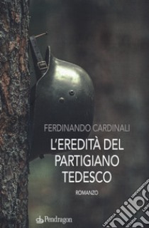 L'eredità del partigiano libro di Cardinali Franco