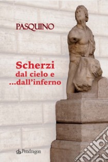 Scherzi dal cielo e... dall'inferno libro di Pasquino