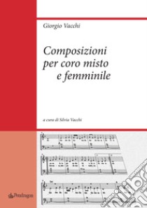 Composizioni per coro misto e femminile libro di Vacchi Giorgio; Vacchi S. (cur.)