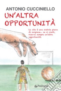 Un'altra opportunità libro di Cucciniello Antonio