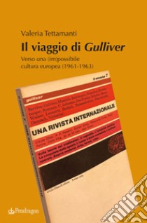 Il viaggio di Gulliver. Verso una (im)possibile cultura europea (1961-1963) libro di Tettamanti Valeria