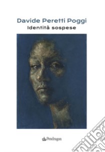 Identità sospese. Ediz. illustrata libro di Peretti Poggi Davide