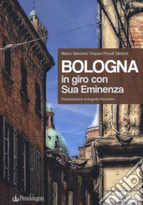 Bologna. In giro con sua eminenza. Ediz. illustrata libro di Tirapani Pizzoli Tabboni Marco Giacomo