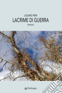 Lacrime di guerra libro di Pepa Luciano