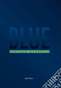 Blue. Ediz. illustrata libro di Guidetti Daniele
