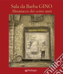 Sala da Barba Gino. Almanacco dei cento anni libro di Serra G. (cur.)