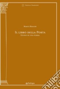 Il libro della porta. Studio su una forma libro di Biraghi Marco