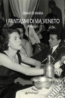 I fantasmi di via Veneto libro di Di Maria Omar