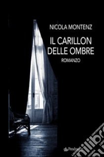 Il carillon delle ombre libro di Montenz Nicola