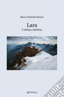 Lara. L'ultima valchiria libro di Marini Marco Helmuth