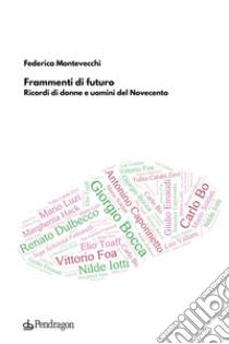 Frammenti di futuro. Ricordi di donne e uomini del Novecento libro di Montevecchi Federica