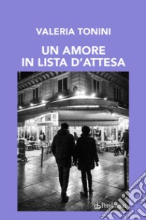 Un amore in lista d'attesa libro di Tonini Valeria