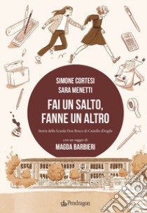 Fai un salto, fanne un altro. Storia della scuola Don Bosco di Castello d'Argile libro di Cortesi Simone; Menetti Sara