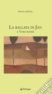 La ballata di Jan e versi boemi libro di Dall'Olio Roberto