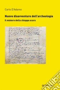 Nuove disavventure dell'archeologia. Il mistero della chiappa scura libro di D'Adamo Carlo