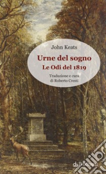 Urne del sogno. Le odi del 1819 libro di Keats John; Cresti R. (cur.)