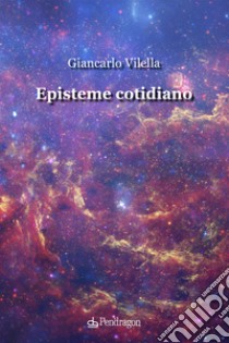 Episteme cotidiano libro di Vilella Giancarlo