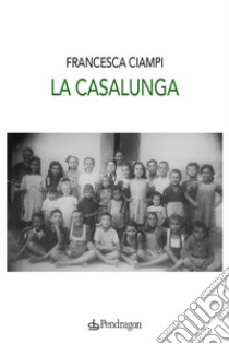 La Casalunga libro di Ciampi Francesca