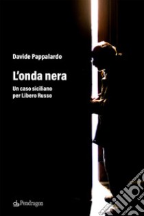 L'onda nera. Un caso siciliano per Libero Russo libro di Pappalardo Davide