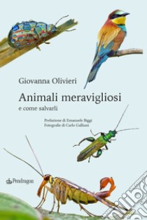 Animali meravigliosi e come salvarli libro di Olivieri Giovanna