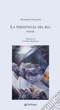 La persistenza del blu libro di Frascaroli Alessandro