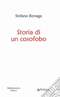 Storia di un cosofobo libro di Bonaga Stefano