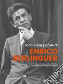 I luoghi e le parole di Enrico Berlinguer libro di D'Onofrio A. (cur.); Höbel A. (cur.); Sorgonà G. (cur.)