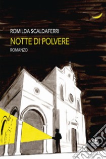 Notte di polvere libro di Scaldaferri Romilda