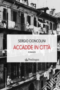 Accadde in città libro di Cioncolini Sergio