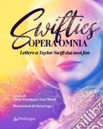 Swifties opera omnia. Lettere a Taylor Swift dai suoi fan libro di Stoyanova S. (cur.); Milani L. (cur.)