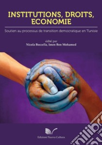 Institutions, droits, economie. Soutien au processus de transition democratique en Tunisie libro di Boccella N. (cur.); Ben Mohamed I. (cur.)