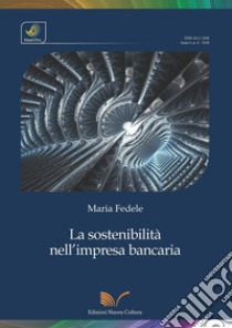La sostenibilità nell'impresa bancaria libro di Fedele Maria