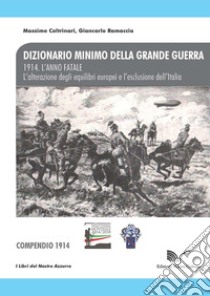 1914. L'anno fatale. L'alterazione degli equilibri europei e l'esclusione dell'Italia. Compendio libro di Coltrinari Massimo; Ramaccia Giancarlo