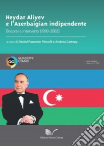 Heydar Aliyev e l'Azerbaigian indipendente. Discorsi e interventi (1990-2002) libro di Pommier Vincelli D. (cur.); Carteny A. (cur.)