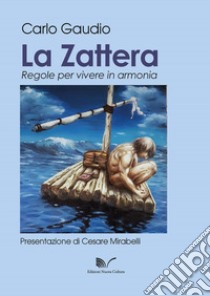 La zattera. Regole per vivere in armonia libro di Gaudio Carlo