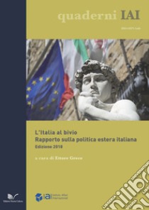L'Italia al bivio. Rapporto sulla politica estera italiana libro di Greco E. (cur.)