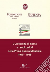 L'Università di Roma e i suoi caduti nella Prima guerra mondiale libro di Fondazione Roma Sapienza