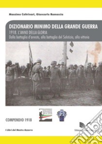 1918. L'anno della gloria. Dalla battaglia d'arresto, alla battaglia del Solstizio, alla vittoria libro di Coltrinari Massimo; Ramaccia Giancarlo