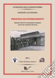 Prigionia ed intrattenimento. Principi, istituti e lineamenti giuridici. Il valore del combattente disarmato libro di Coltrinari Massimo